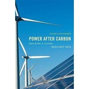 Power After Carbon: Building a Clean, Resilient Grid, Hardcover - Peter Fox-Penner imagine