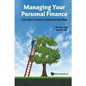 Managing Your Personal Finance: From Start of Career to Retirement and More, Paperback - Benedict Seng Kee Koh imagine