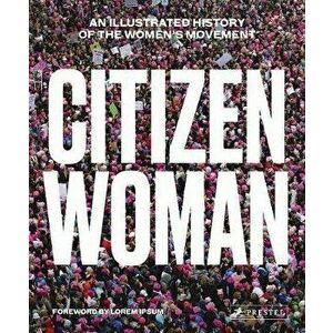 Citizen Woman: An Illustrated History of the Women's Movement, Hardcover - Jane Gerhard imagine