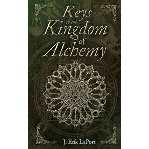 Keys to the Kingdom of Alchemy: Unlocking the Secrets of Basil Valentine's Stone - Hardcover Color Edition (978-0990619857), Hardcover - J. Erik Lapor imagine