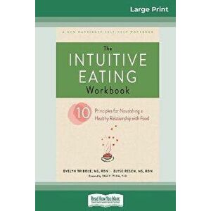 The Intuitive Eating Workbook: Ten Principles for Nourishing a Healthy Relationship with Food (16pt Large Print Edition), Paperback - Evelyn Tribole imagine