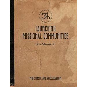 Launching Missional Communities: A Field Guide, Paperback - Mike Breen imagine