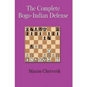 The Complete Bogo-Indian Defense, Paperback - Chetverik Maxim imagine