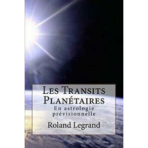 Les Transits Plantaires: En astrologie prvisionnelle, Paperback - Roland Legrand imagine