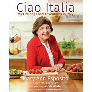 Ciao Italia: My Lifelong Food Adventures in Italy, Hardcover - Mary Ann Esposito imagine