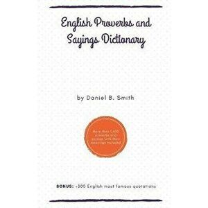 English Proverbs and Sayings Dictionary, Paperback - Daniel B. Smith imagine
