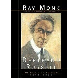 Bertrand Russell: The Spirit of Solitude 1872-1921, Paperback - Ray Monk imagine