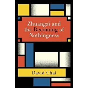 Zhuangzi and the Becoming of Nothingness, Paperback - David Chai imagine