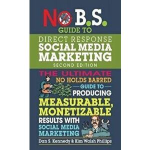 No B.S. Guide to Direct Response Social Media Marketing, Paperback - Dan S. Kennedy imagine