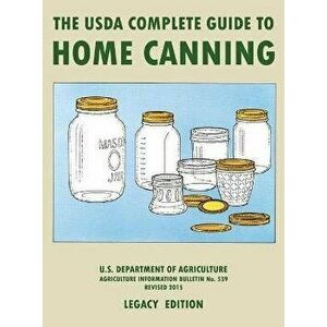 The USDA Complete Guide To Home Canning (Legacy Edition): The USDA's Handbook For Preserving, Pickling, And Fermenting Vegetables, Fruits, and Meats - imagine