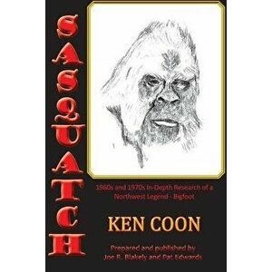 Sasquatch!: 1960s and 1970s In-Depth Research of a Northwest Legend - Bigfoot, Paperback - Ken Coon imagine