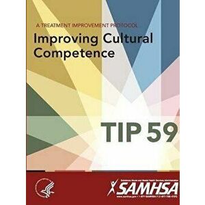 A Treatment Improvement Protocol - Improving Cultural Competence - TIP 59, Paperback - Department of Health and Human Services imagine