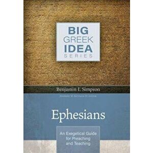 Ephesians: An Exegetical Guide for Preaching and Teaching, Hardcover - Benjamin I. Simpson imagine