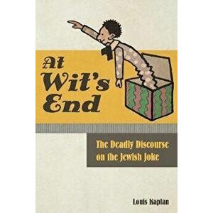 At Wit's End: The Deadly Discourse on the Jewish Joke, Paperback - Louis Kaplan imagine