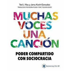 Muchas Voces Una Cancin: Poder Compartido Con Sociocracia, Paperback - Ted J. Rau imagine