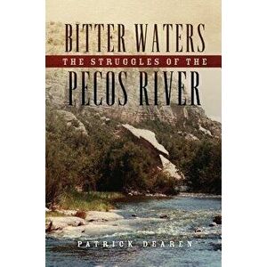 Bitter Waters: The Struggles of the Pecos River, Hardcover - Patrick Dearen imagine