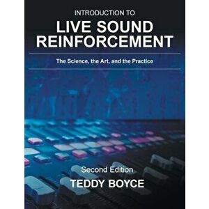 Introduction to Live Sound Reinforcement: The Science, the Art, and the Practice, Paperback - Teddy Boyce imagine