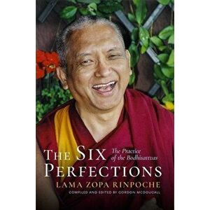 The Six Perfections: The Practice of the Bodhisattvas, Hardcover - Lama Zopa Rinpoche imagine