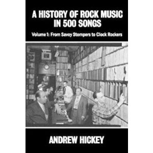 A History of Rock Music in 500 Songs vol 1: From Savoy Stompers to Clock Rockers, Hardcover - Andrew Hickey imagine