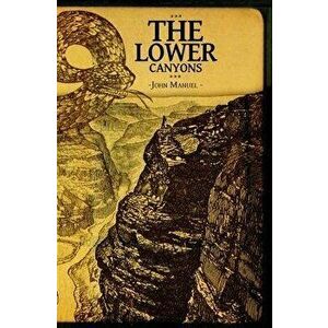 The Lower Canyons, Paperback - John Manuel imagine