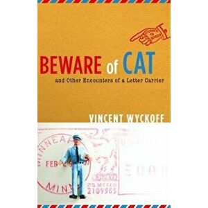 Beware of Cat: And Other Encounters of a Letter Carrier, Paperback - Vincent Wyckoff imagine