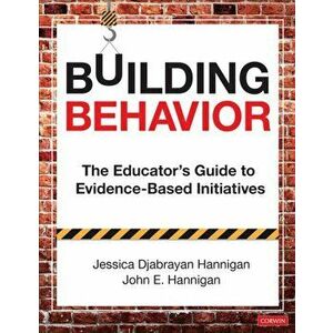 Building Behavior: The Educator's Guide to Evidence-Based Initiatives, Paperback - Jessica Hannigan imagine