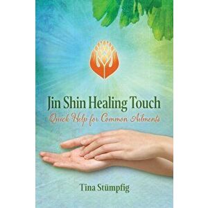 Jin Shin Healing Touch: Quick Help for Common Ailments, Paperback - Tina St mpfig imagine