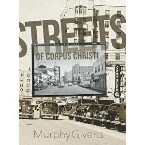 Streets of Corpus Christi, Hardcover - Murphy Givens imagine