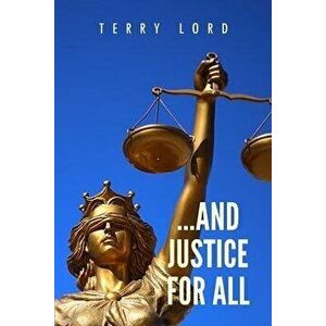 ...And Justice for All: Life as a Federal Prosecutor Upholding the Rule of Law, Paperback - Terry Lord imagine
