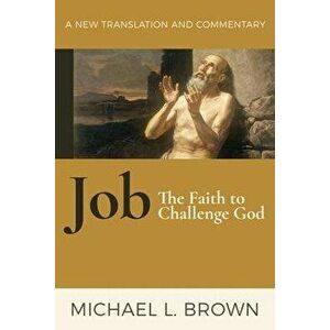 Job: The Faith to Challenge God: A New Translation and Commentary, Hardcover - Michael Brown imagine