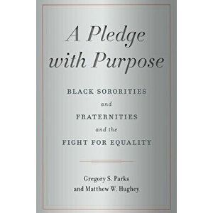 A Pledge with Purpose: Black Sororities and Fraternities and the Fight for Equality, Hardcover - Gregory S. Parks imagine