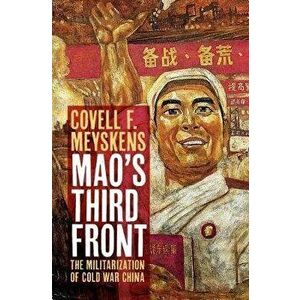 Mao's Third Front: The Militarization of Cold War China, Hardcover - Covell F. Meyskens imagine