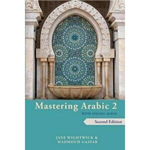 Mastering Arabic 2 with Online Audio, 2nd Edition: An Intermediate Course, Paperback - Jane Wightwick imagine