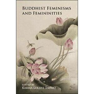 Buddhist Feminisms and Femininities, Paperback - Karma Lekshe Tsomo imagine