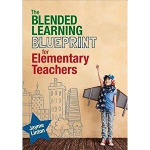 The Blended Learning Blueprint for Elementary Teachers, Paperback - Jayme Linton imagine