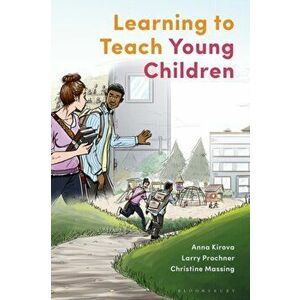 Learning to Teach Young Children: Theoretical Perspectives and Implications for Practice, Paperback - Anna Kirova imagine