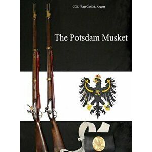 The Potsdam Musket, Hardcover - Col (ret) Carl M. Kruger imagine