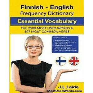 Finnish English Frequency Dictionary - Essential Vocabulary: 2500 Most Used Words & 597 Most Common Verbs, Paperback - J. L. Laide imagine