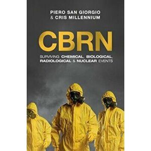 Cbrn: Surviving Chemical, Biological, Radiological & Nuclear Events, Paperback - Piero San Giorgio imagine