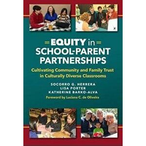 Equity in School-Parent Partnerships: Cultivating Community and Family Trust in Culturally Diverse Classrooms, Paperback - Socorro G. Herrera imagine