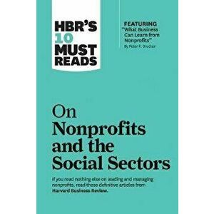 Hbr's 10 Must Reads on Nonprofits and the Social Sectors (Featuring What Business Can Learn from Nonprofits by Peter F. Drucker), Hardcover - Harvard imagine