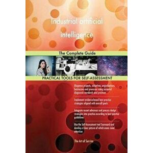 Industrial artificial intelligence: The Complete Guide, Paperback - Gerardus Blokdyk imagine