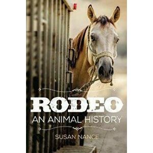 Rodeo, Volume 3: An Animal History, Hardcover - Susan Nance imagine