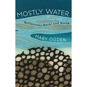 Mostly Water, Paperback - Mary Odden imagine