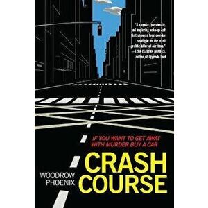 Crash Course: If You Want to Get Away with Murder Buy a Car, Paperback - Woodrow Phoenix imagine