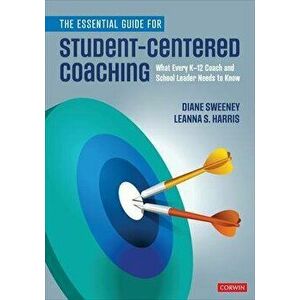The Essential Guide for Student-Centered Coaching: What Every K-12 Coach and School Leader Needs to Know, Paperback - Diane Sweeney imagine
