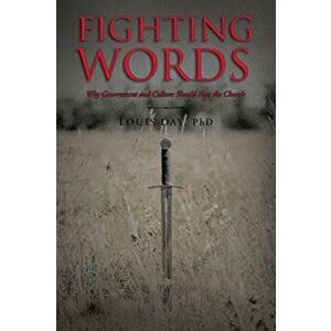Fighting Words: Why Government and Culture Should Fear the Church, Paperback - Louis Day Phd imagine