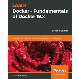 Learn Docker - Fundamentals of Docker 19.x, Paperback - Gabriel N. Schenker imagine