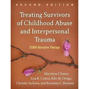 Treating Survivors of Childhood Abuse and Interpersonal Trauma, Second Edition: Stair Narrative Therapy, Paperback - Marylene Cloitre imagine