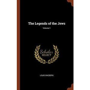 The Legends of the Jews; Volume 1, Hardcover - Louis Ginzberg imagine
